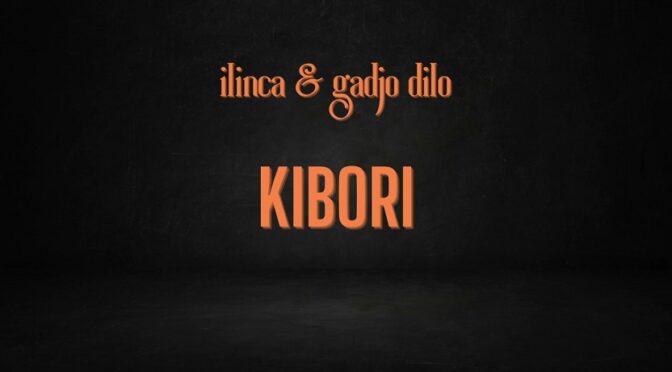 KIBORI – ILINCA & GADJO DILO